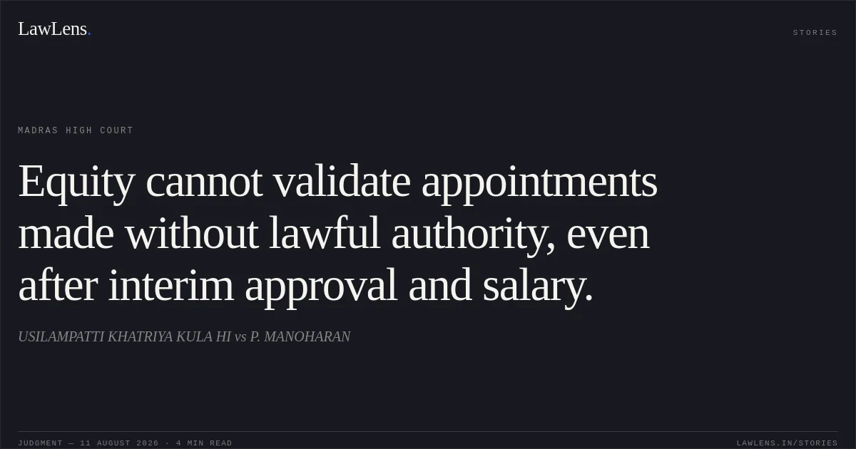 Equity cannot validate appointments made without lawful authority, even after interim approval and salary.. USILAMPATTI KHATRIYA KULA HI vs P. MANOHARAN. Madras High Court. LawLens