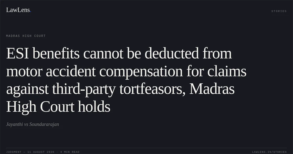 ESI benefits cannot be deducted from motor accident compensation for claims against third-party tortfeasors, Madras High Court holds. Jayanthi vs Soundararajan. Madras High Court. LawLens