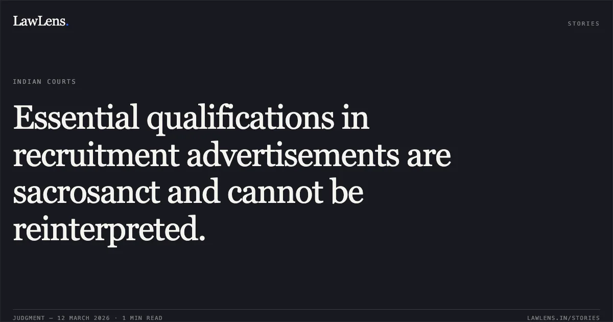 Essential qualifications in recruitment advertisements are sacrosanct and cannot be reinterpreted.. Varun Gaba v. CBSE, OA No. 419/2024. Central Administrative Tribunal. LawLens