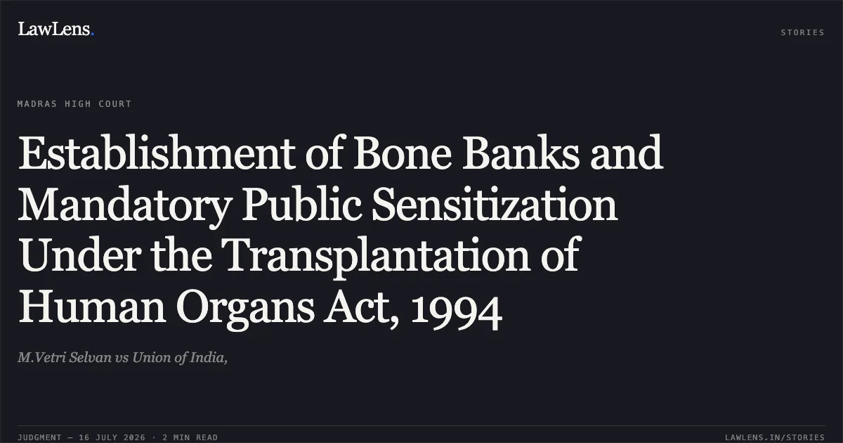 Establishment of Bone Banks and Mandatory Public Sensitization Under the Transplantation of Human Organs Act, 1994. M.Vetri Selvan vs Union of India,. Madras High Court. LawLens