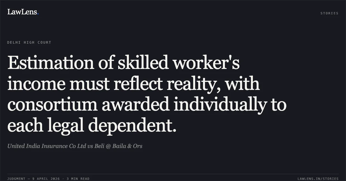 Estimation of skilled worker's income must reflect reality, with consortium awarded individually to each legal dependent.. United India Insurance Co Ltd vs Beli @ Baila & Ors. Delhi High Court. LawLens
