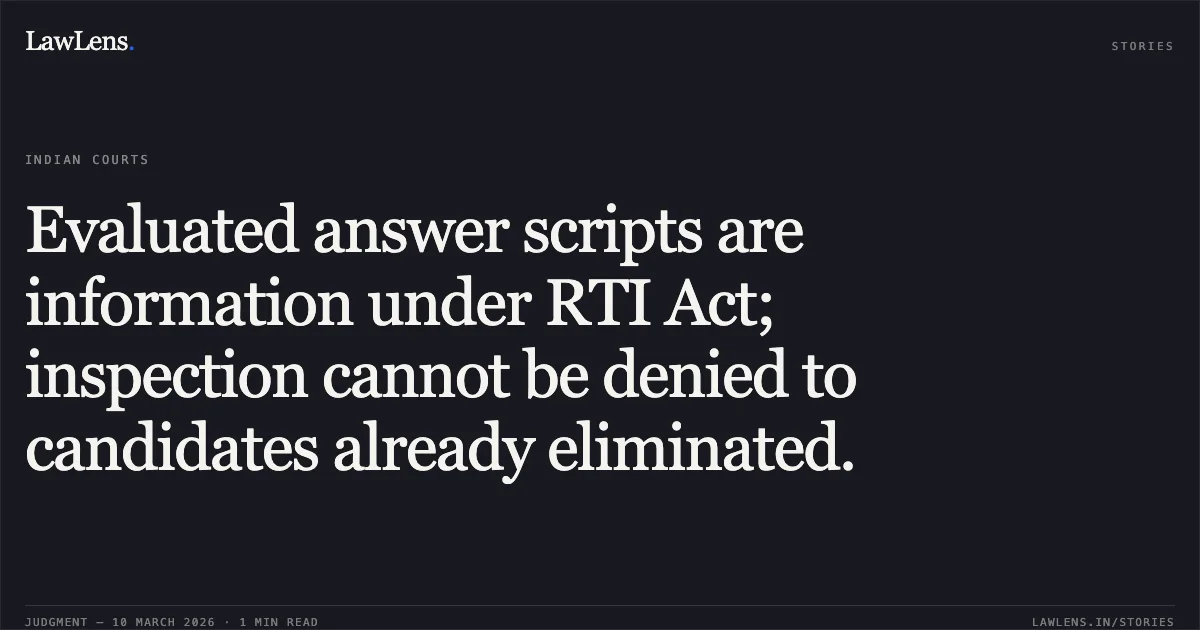 Evaluated answer scripts are information under RTI Act; inspection cannot be denied to candidates already eliminated.. Rajveer Singh and others v. State of Uttarakhand & another [2026:UHC:1517-DB]. Uttarakhand High Court. LawLens