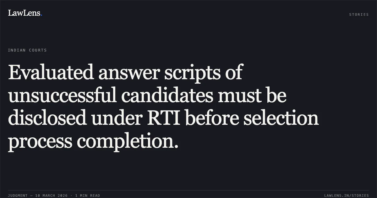Evaluated answer scripts of unsuccessful candidates must be disclosed under RTI before selection process completion.. Rajveer Singh and others v. State of Uttarakhand & another [2026:UHC:1517-DB]. Uttarakhand High Court. LawLens