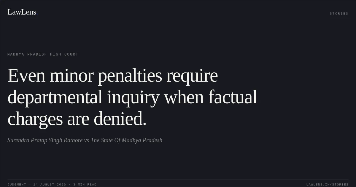 Even minor penalties require departmental inquiry when factual charges are denied.. Surendra Pratap Singh Rathore vs The State Of Madhya Pradesh. Madhya Pradesh High Court. LawLens