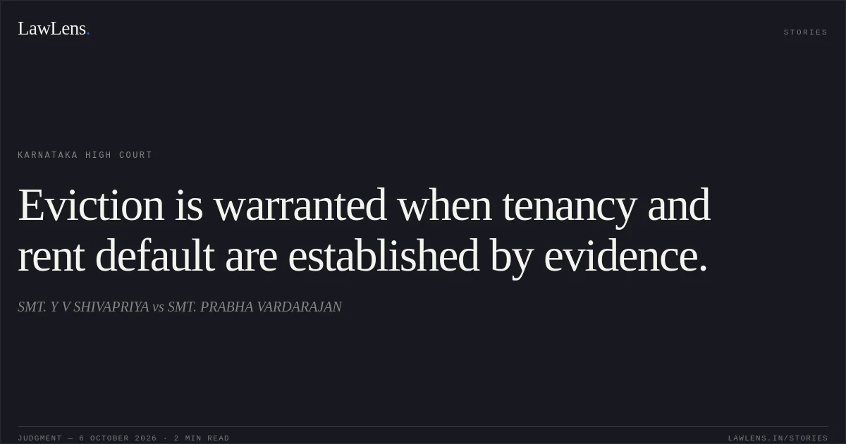 Eviction is warranted when tenancy and rent default are established by evidence.. SMT. Y V SHIVAPRIYA vs SMT. PRABHA VARDARAJAN. Karnataka High Court. LawLens