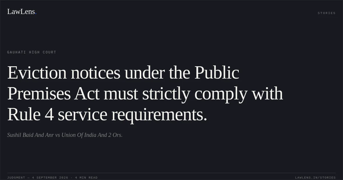 Eviction notices under the Public Premises Act must strictly comply with Rule 4 service requirements.. Sushil Baid And Anr vs Union Of India And 2 Ors.. Gauhati High Court. LawLens