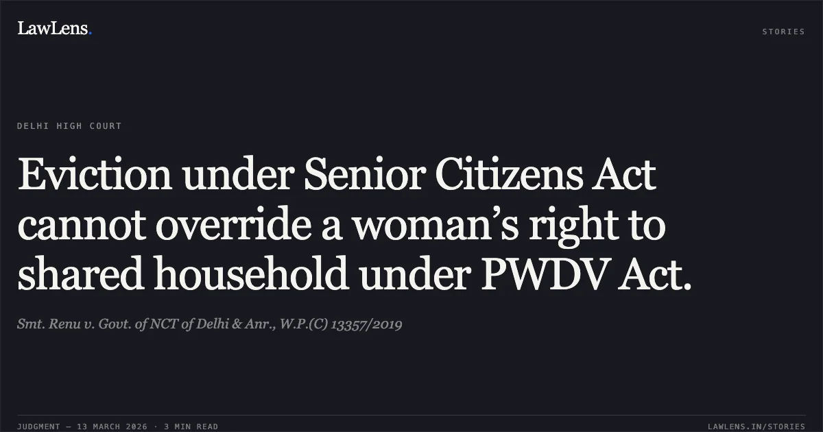 Eviction under Senior Citizens Act cannot override a woman’s right to shared household under PWDV Act.. Smt. Renu v. Govt. of NCT of Delhi & Anr., W.P.(C) 13357/2019. Delhi High Court. LawLens