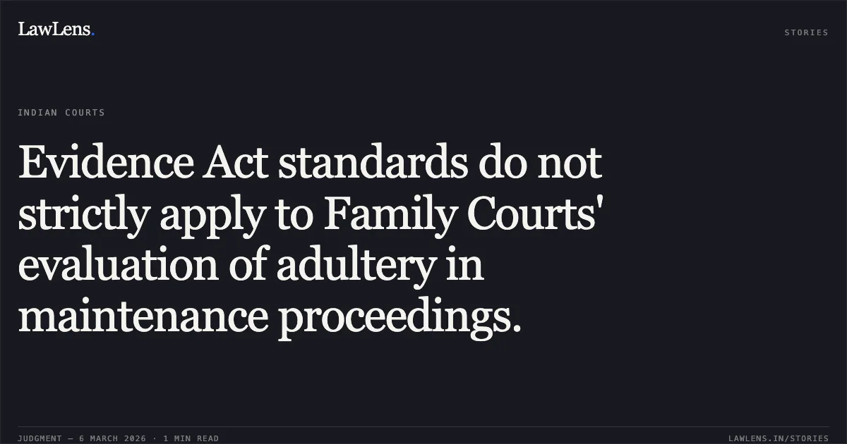 Evidence Act standards do not strictly apply to Family Courts' evaluation of adultery in maintenance proceedings.. Sobhaben w/o Santoshbhai Patil d/o Ramdus Trayambakray Patil v. State of Gujarat & Anr. [R/Criminal Revision Application (For Maintenance) No. 593 of 2026]. Gujarat High Court. LawLens