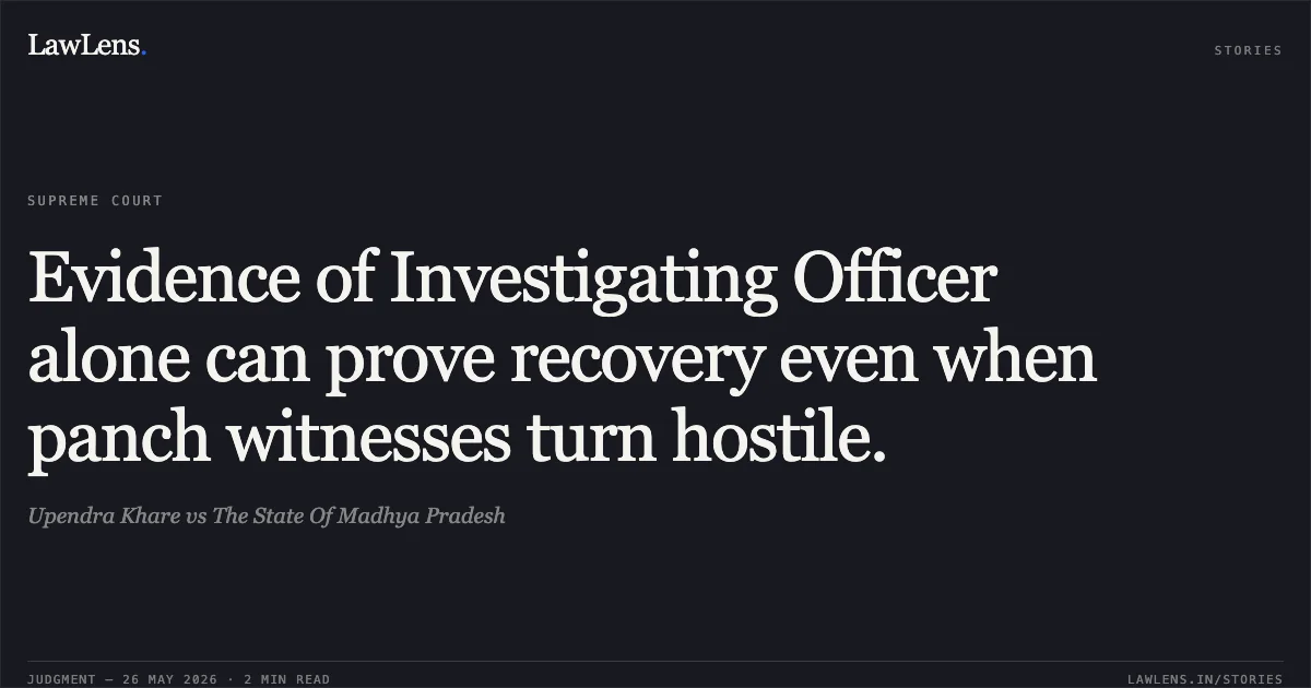 Evidence of Investigating Officer alone can prove recovery even when panch witnesses turn hostile.. Upendra Khare vs The State Of Madhya Pradesh. Supreme Court. LawLens