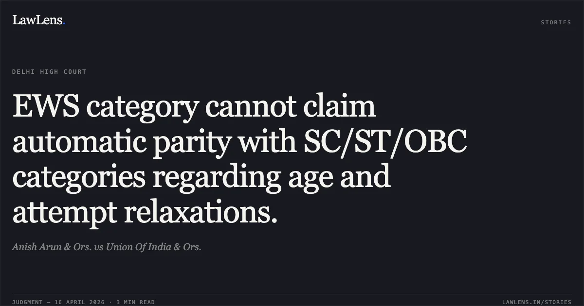 EWS category cannot claim automatic parity with SC/ST/OBC categories regarding age and attempt relaxations.. Anish Arun & Ors. vs Union Of India & Ors.. Delhi High Court. LawLens