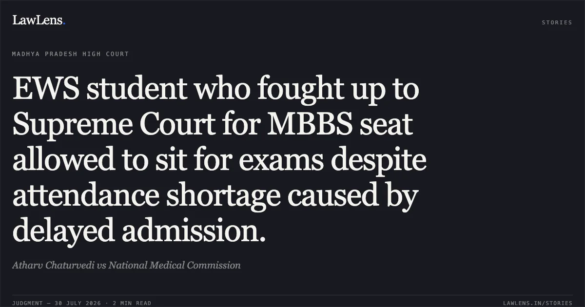 EWS student who fought up to Supreme Court for MBBS seat allowed to sit for exams despite attendance shortage caused by delayed admission.. Atharv Chaturvedi vs National Medical Commission. Madhya Pradesh High Court. LawLens