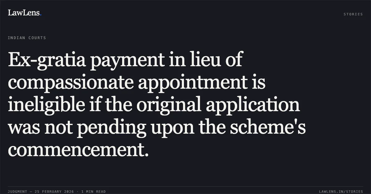 Ex-gratia payment in lieu of compassionate appointment is ineligible if the original application was not pending upon the scheme's commencement.. Asha Sinha v. The Chairman, Central Bank of India and Ors. [CWJC No.1475 of 2017]. Patna High Court. LawLens