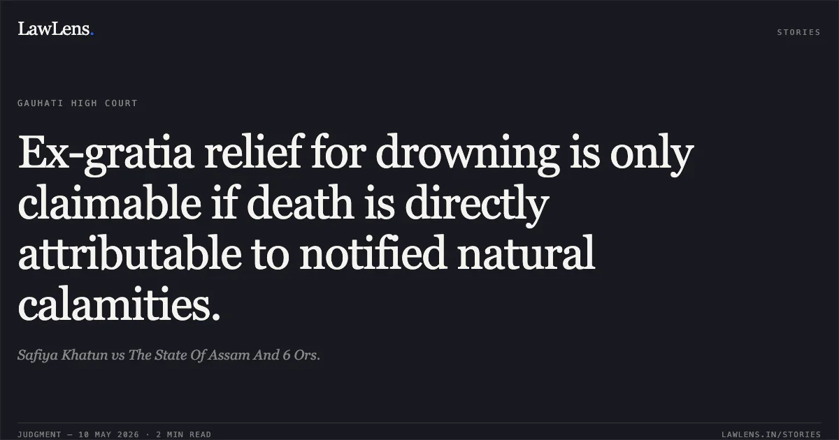 Ex-gratia relief for drowning is only claimable if death is directly attributable to notified natural calamities.. Safiya Khatun vs The State Of Assam And 6 Ors.. Gauhati High Court. LawLens