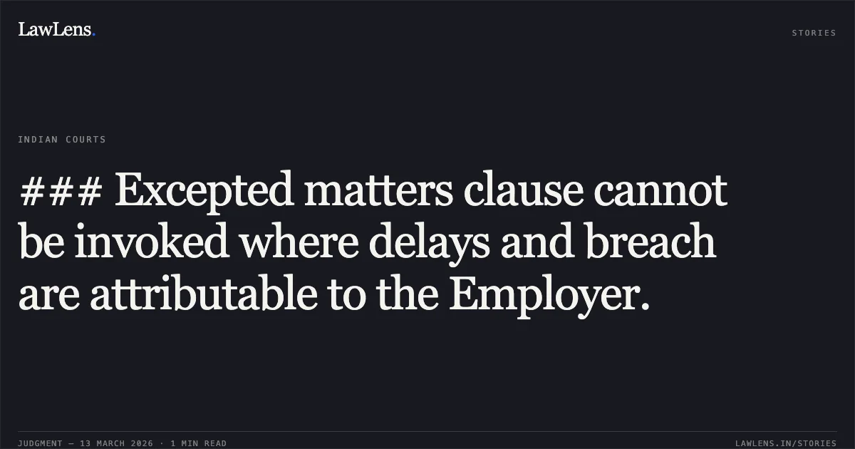 ### Excepted matters clause cannot be invoked where delays and breach are attributable to the Employer.. Union of India v. Senbo Engineering Limited [2026:CHC-OS:76-DB]. Calcutta High Court. LawLens