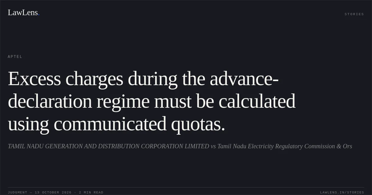 Excess charges during the advance-declaration regime must be calculated using communicated quotas.. TAMIL NADU GENERATION AND DISTRIBUTION CORPORATION LIMITED vs Tamil Nadu Electricity Regulatory Commission & Ors. APTEL. LawLens