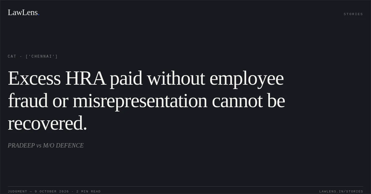 Excess HRA paid without employee fraud or misrepresentation cannot be recovered.. PRADEEP vs M/O DEFENCE. CAT - ['Chennai']. LawLens