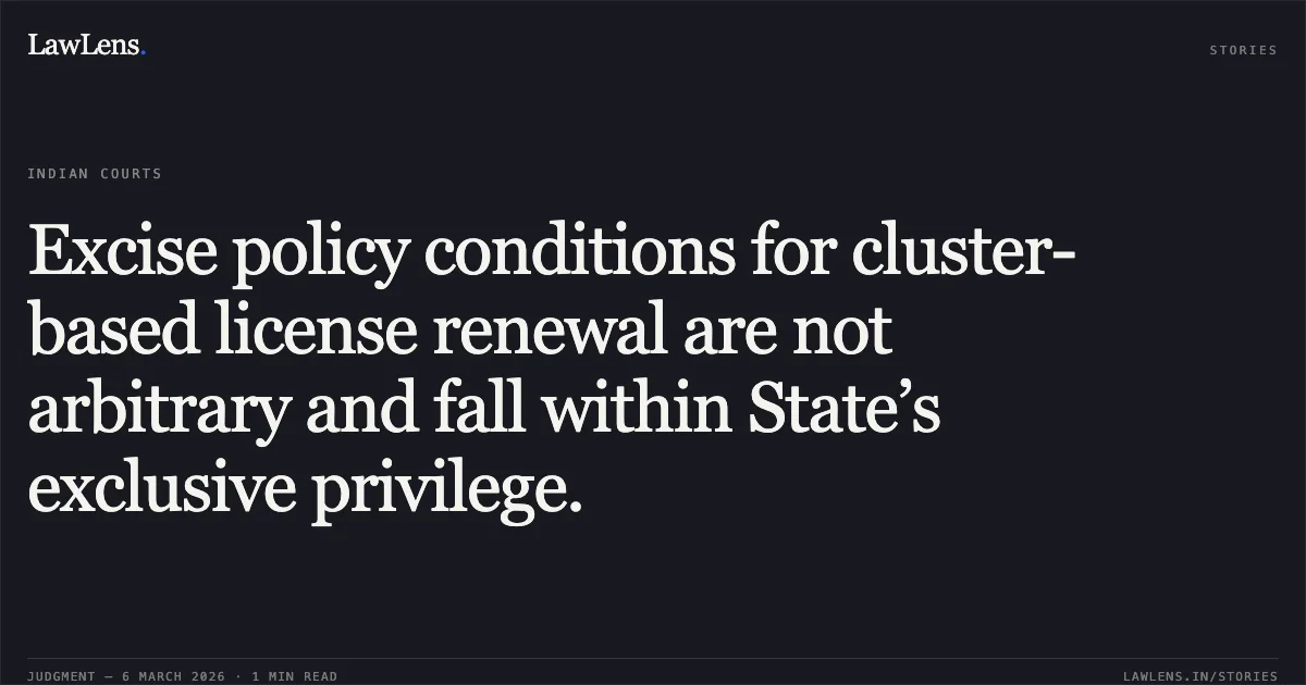 Excise policy conditions for cluster-based license renewal are not arbitrary and fall within State’s exclusive privilege.. Jamana W/o Jetha Ram v. State of Rajasthan & Ors. [2026:RJ-JD:9742-DB]. Rajasthan High Court. LawLens