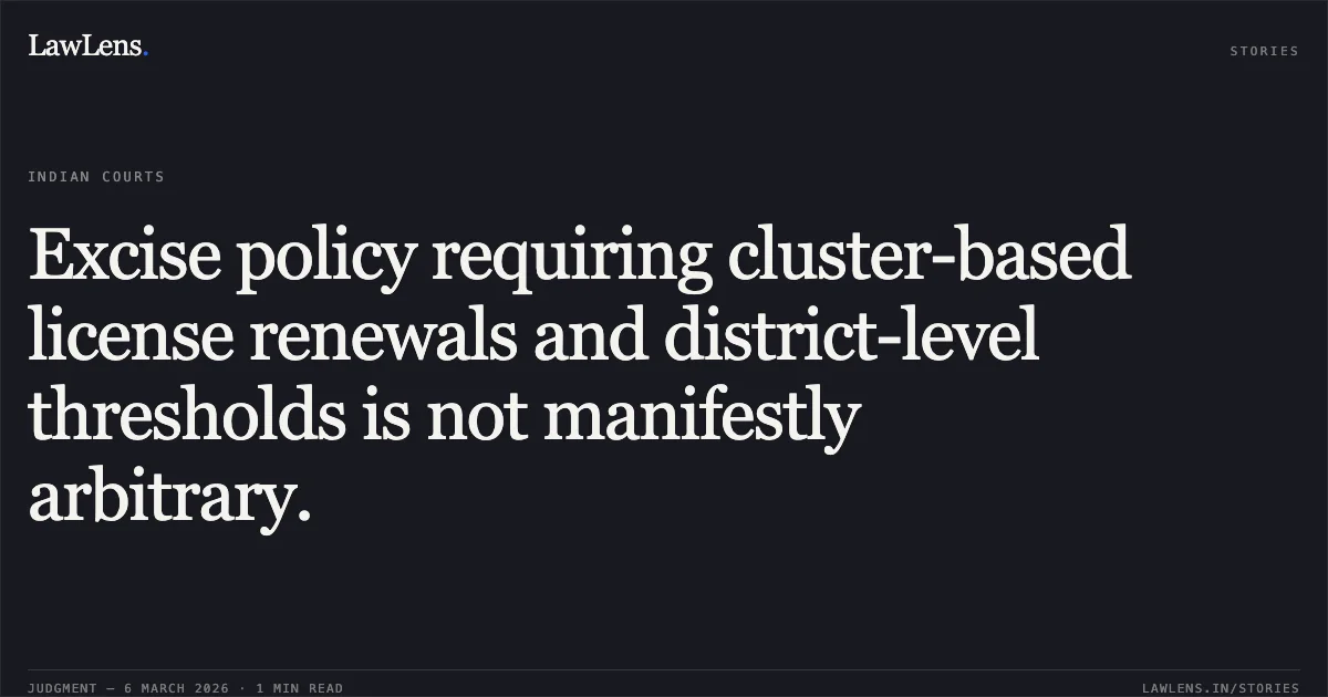 Excise policy requiring cluster-based license renewals and district-level thresholds is not manifestly arbitrary.. Jamana W/o Jetha Ram v. State of Rajasthan & Ors. [2026:RJ-JD:9742-DB]. Rajasthan High Court. LawLens