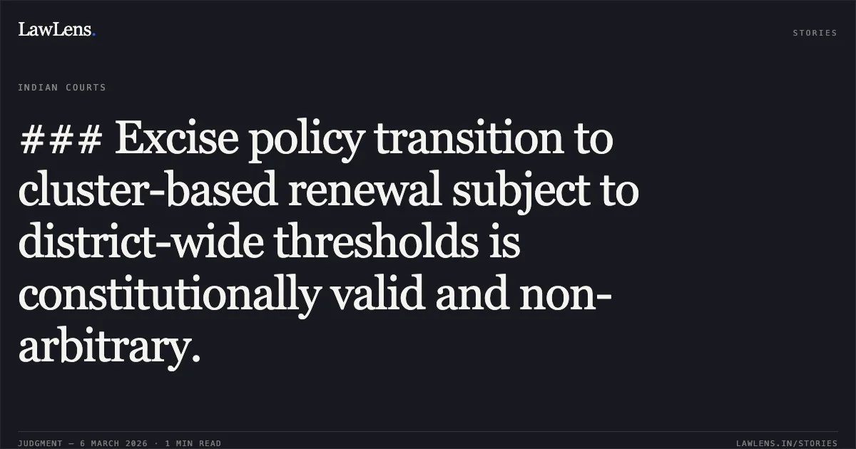 ### Excise policy transition to cluster-based renewal subject to district-wide thresholds is constitutionally valid and non-arbitrary.. Jamana W/o Jetha Ram v. State of Rajasthan & Ors. [2026:RJ-JD:9742-DB]. Rajasthan High Court. LawLens