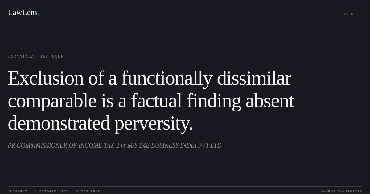 Exclusion of a functionally dissimilar comparable is a factual finding absent demonstrated perversity.. PR.COMMMISSIONER OF INCOME TAX-2 vs M/S E4E BUSINESS INDIA PVT LTD. Karnataka High Court. LawLens