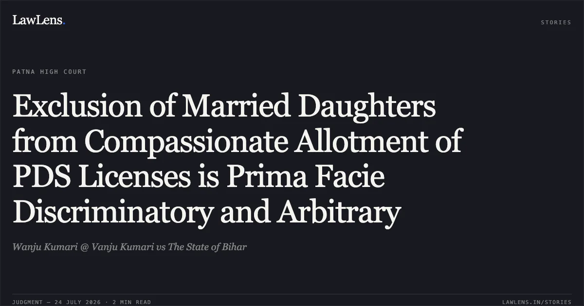 Exclusion of Married Daughters from Compassionate Allotment of PDS Licenses is Prima Facie Discriminatory and Arbitrary. Wanju Kumari @ Vanju Kumari vs The State of Bihar. Patna High Court. LawLens