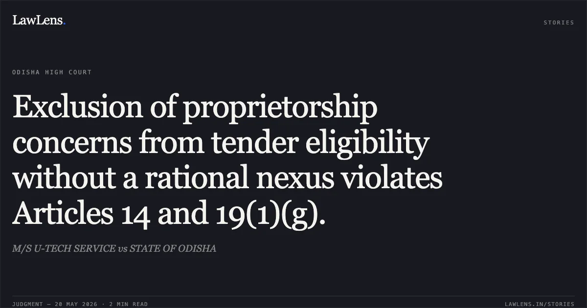 Exclusion of proprietorship concerns from tender eligibility without a rational nexus violates Articles 14 and 19(1)(g).. M/S U-TECH SERVICE vs STATE OF ODISHA. Odisha High Court. LawLens