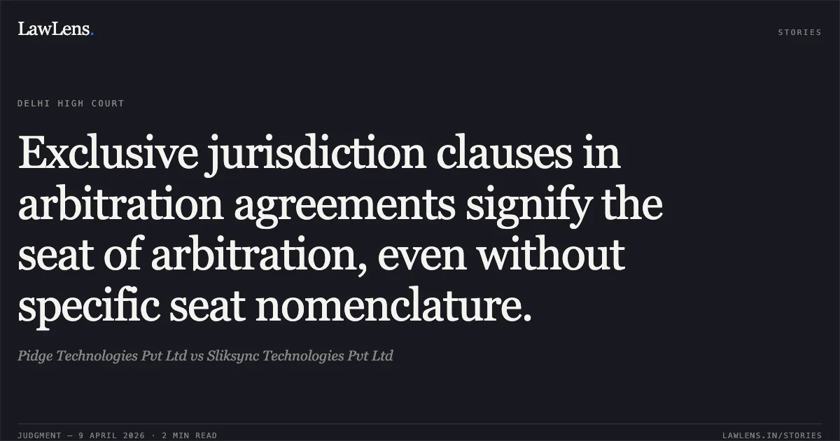 Exclusive jurisdiction clauses in arbitration agreements signify the seat of arbitration, even without specific seat nomenclature.. Pidge Technologies Pvt Ltd vs Sliksync Technologies Pvt Ltd. Delhi High Court. LawLens