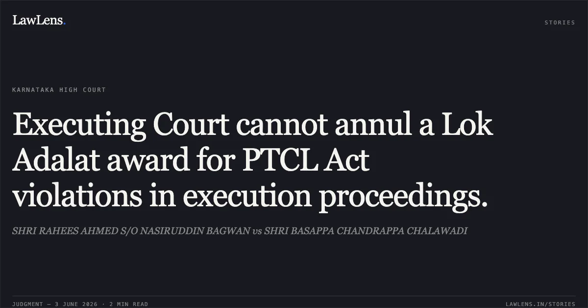 Executing Court cannot annul a Lok Adalat award for PTCL Act violations in execution proceedings.. SHRI RAHEES AHMED S/O NASIRUDDIN BAGWAN vs SHRI BASAPPA CHANDRAPPA CHALAWADI. Karnataka High Court. LawLens