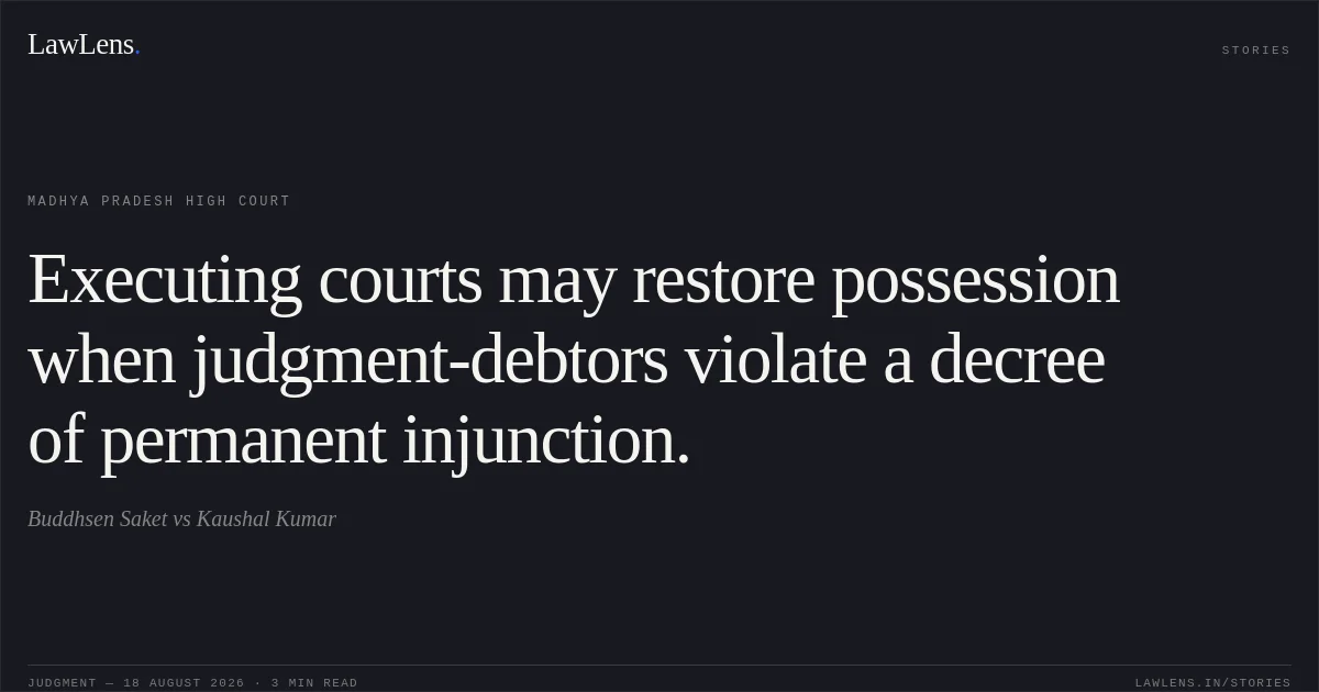 Executing courts may restore possession when judgment-debtors violate a decree of permanent injunction.. Buddhsen  Saket vs Kaushal  Kumar. Madhya Pradesh High Court. LawLens