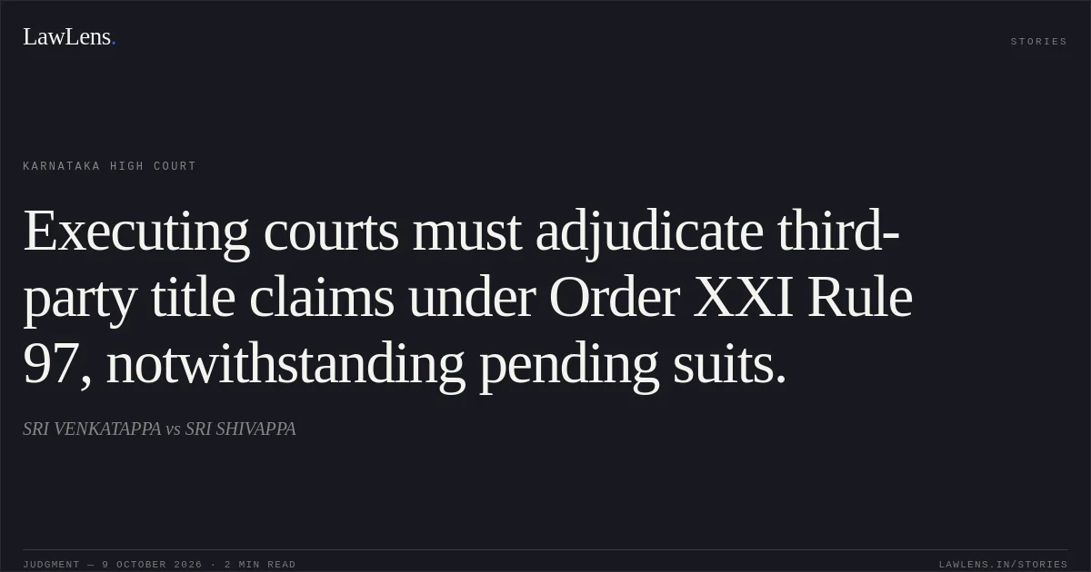 Executing courts must adjudicate third-party title claims under Order XXI Rule 97, notwithstanding pending suits.. SRI VENKATAPPA vs SRI SHIVAPPA. Karnataka High Court. LawLens