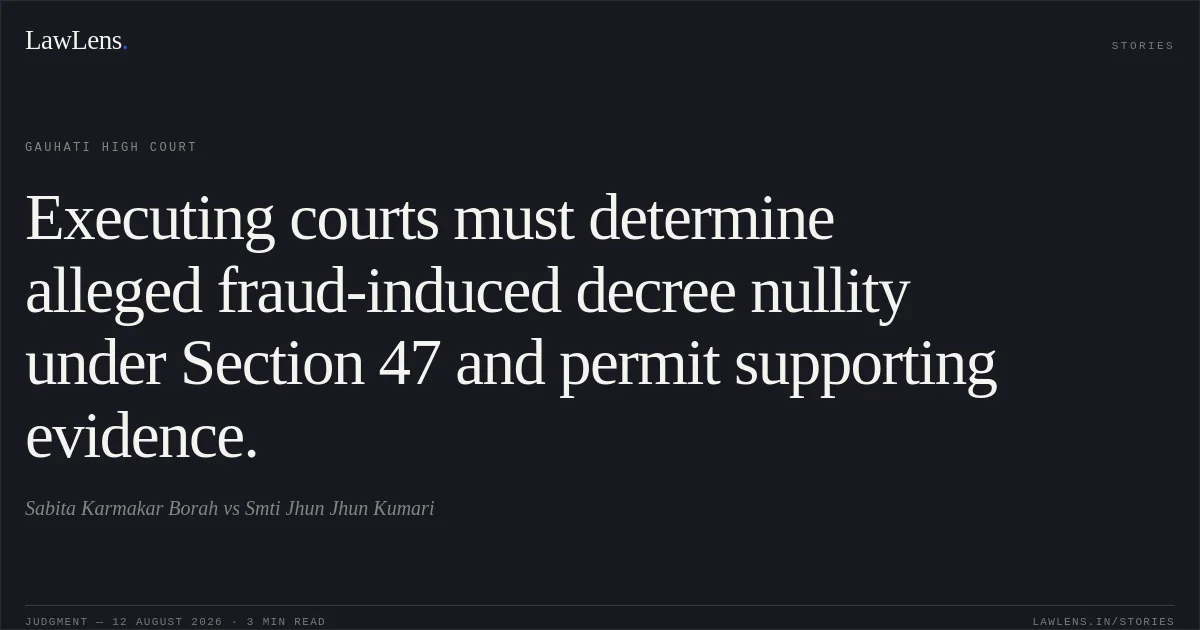 Executing courts must determine alleged fraud-induced decree nullity under Section 47 and permit supporting evidence.. Sabita Karmakar Borah vs Smti Jhun Jhun Kumari. Gauhati High Court. LawLens