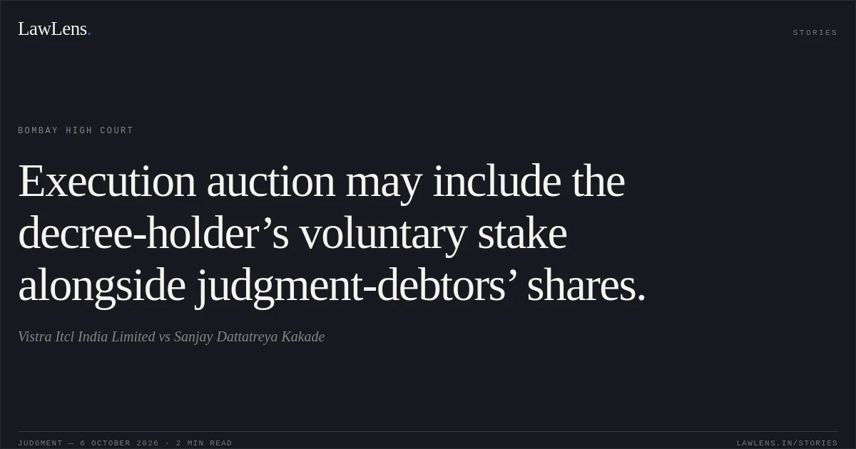 Execution auction may include the decree-holder’s voluntary stake alongside judgment-debtors’ shares.. Vistra Itcl India Limited vs Sanjay Dattatreya Kakade. Bombay High Court. LawLens