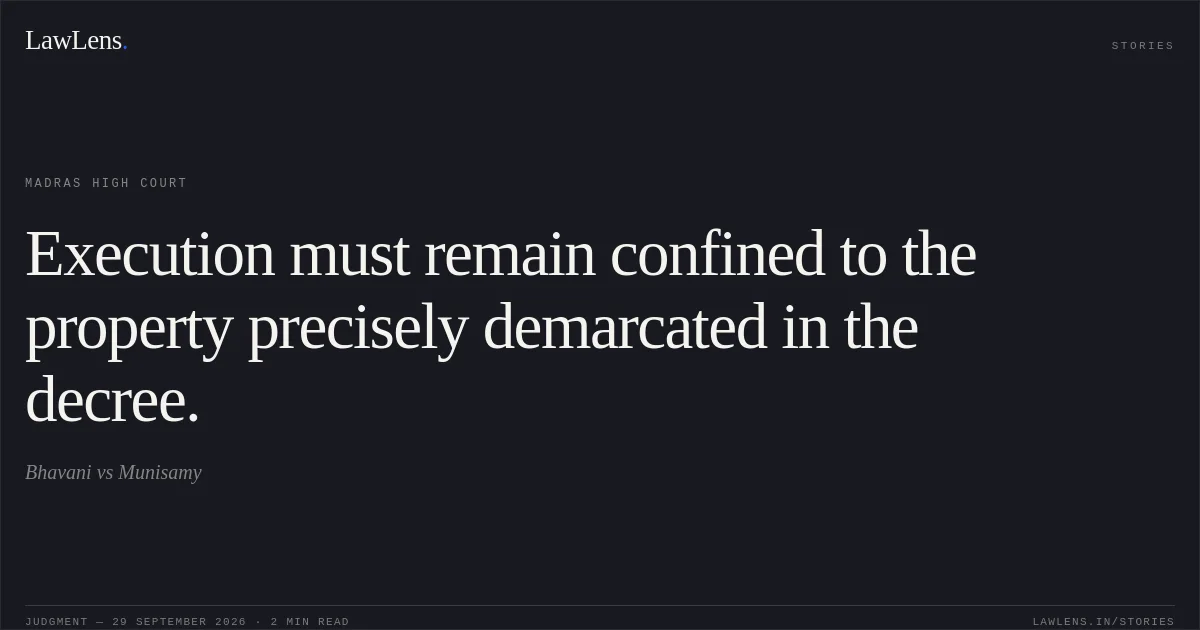 Execution must remain confined to the property precisely demarcated in the decree.. Bhavani vs Munisamy. Madras High Court. LawLens