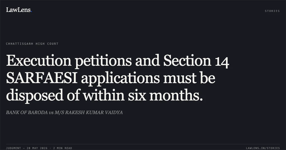 Execution petitions and Section 14 SARFAESI applications must be disposed of within six months.. BANK OF BARODA vs M/S RAKESH KUMAR VAIDYA. Chhattisgarh High Court. LawLens