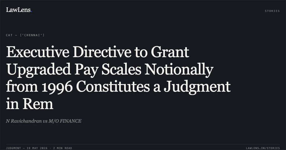 Executive Directive to Grant Upgraded Pay Scales Notionally from 1996 Constitutes a Judgment in Rem. N Ravichandran vs M/O FINANCE. Central Administrative Tribunal. LawLens