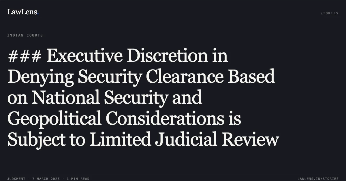 ### Executive Discretion in Denying Security Clearance Based on National Security and Geopolitical Considerations is Subject to Limited Judicial Review. Thakur Infraprojects Private Limited v. State of Maharashtra & Others [2026:BHC-AS:11253-DB]. Bombay High Court. LawLens