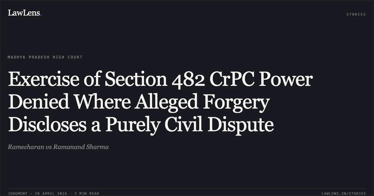 Exercise of Section 482 CrPC Power Denied Where Alleged Forgery Discloses a Purely Civil Dispute. Ramecharan vs Ramanand Sharma. Madhya Pradesh High Court. LawLens