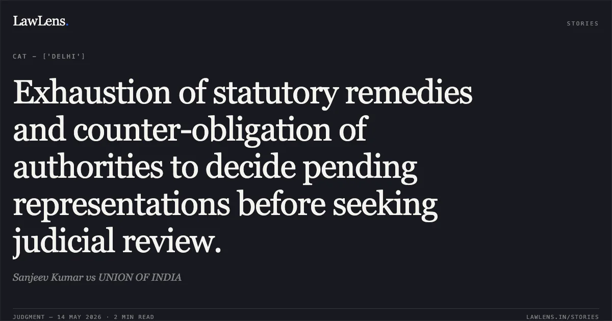 Exhaustion of statutory remedies and counter-obligation of authorities to decide pending representations before seeking judicial review.. Sanjeev Kumar vs UNION OF INDIA. Central Administrative Tribunal. LawLens