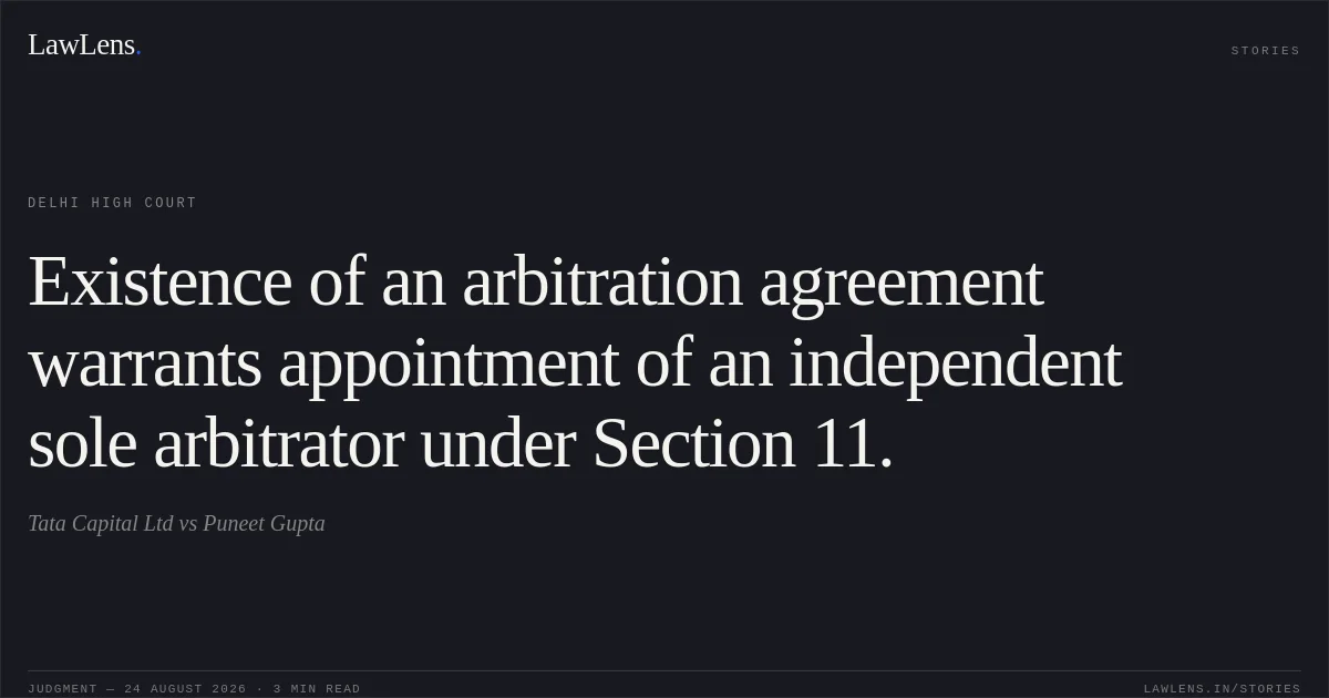 Existence of an arbitration agreement warrants appointment of an independent sole arbitrator under Section 11.. Tata Capital Ltd vs Puneet Gupta. Delhi High Court. LawLens