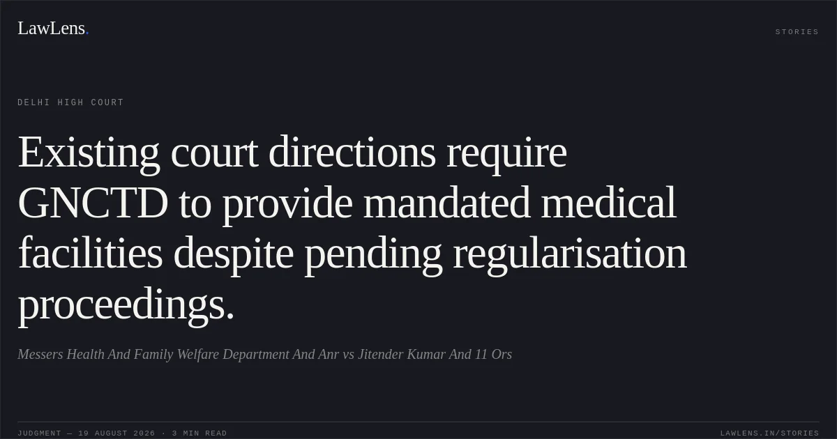 Existing court directions require GNCTD to provide mandated medical facilities despite pending regularisation proceedings.. Messers Health And Family Welfare Department And Anr vs Jitender Kumar And 11 Ors. Delhi High Court. LawLens