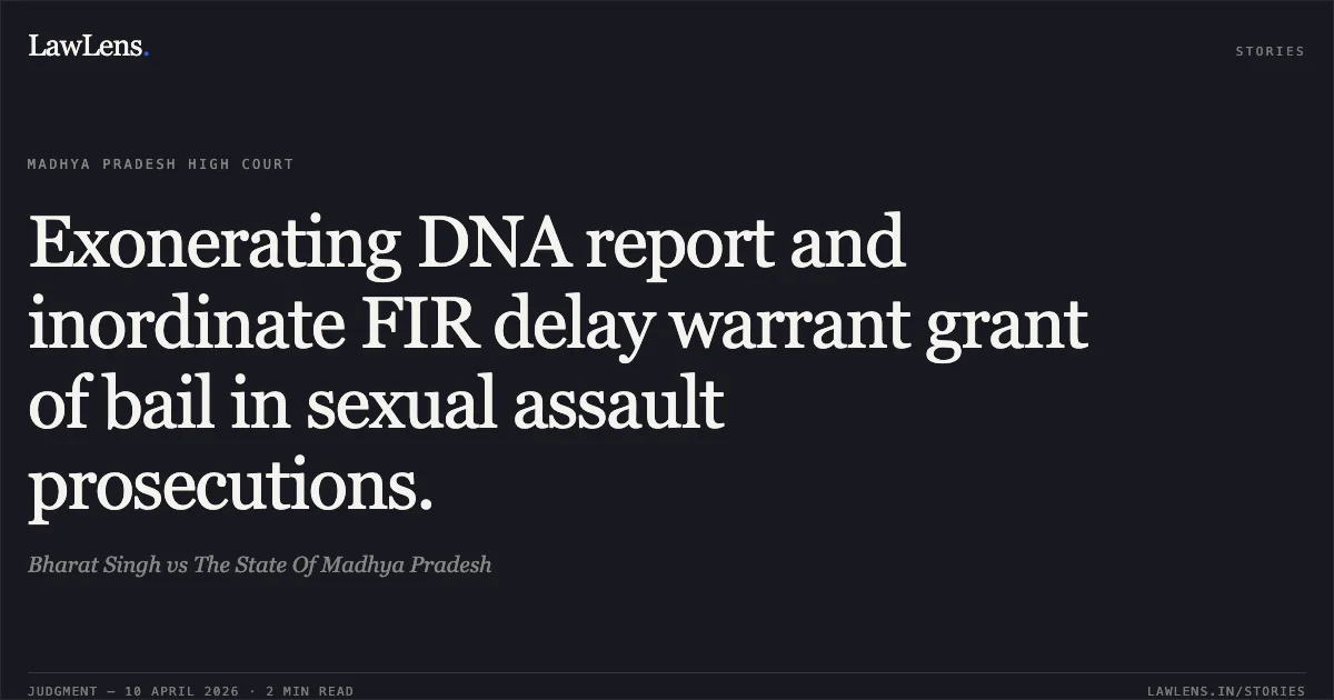 Exonerating DNA report and inordinate FIR delay warrant grant of bail in sexual assault prosecutions.. Bharat Singh vs The State Of Madhya Pradesh. Madhya Pradesh High Court. LawLens