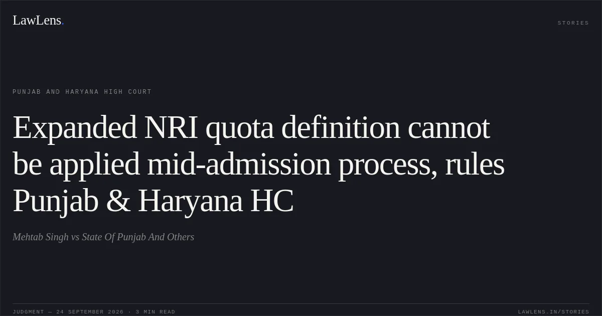 Expanded NRI quota definition cannot be applied mid-admission process, rules Punjab & Haryana HC. Mehtab Singh vs State Of Punjab And Others. Punjab and Haryana High Court. LawLens