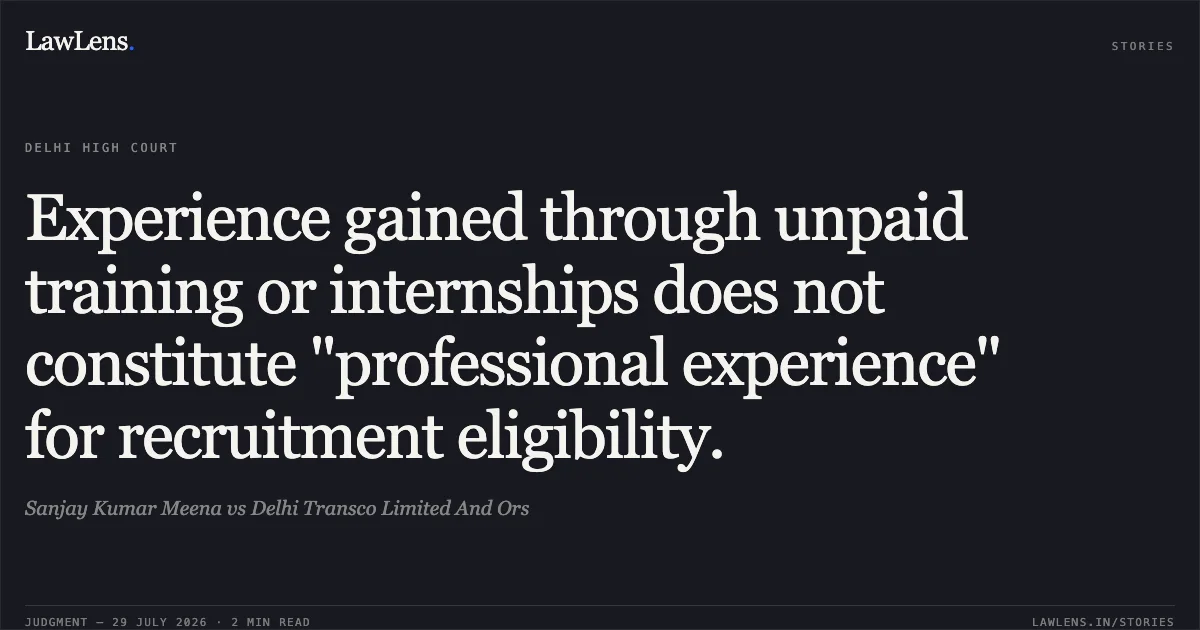Experience gained through unpaid training or internships does not constitute "professional experience" for recruitment eligibility.. Sanjay Kumar Meena vs Delhi Transco Limited And Ors. Delhi High Court. LawLens
