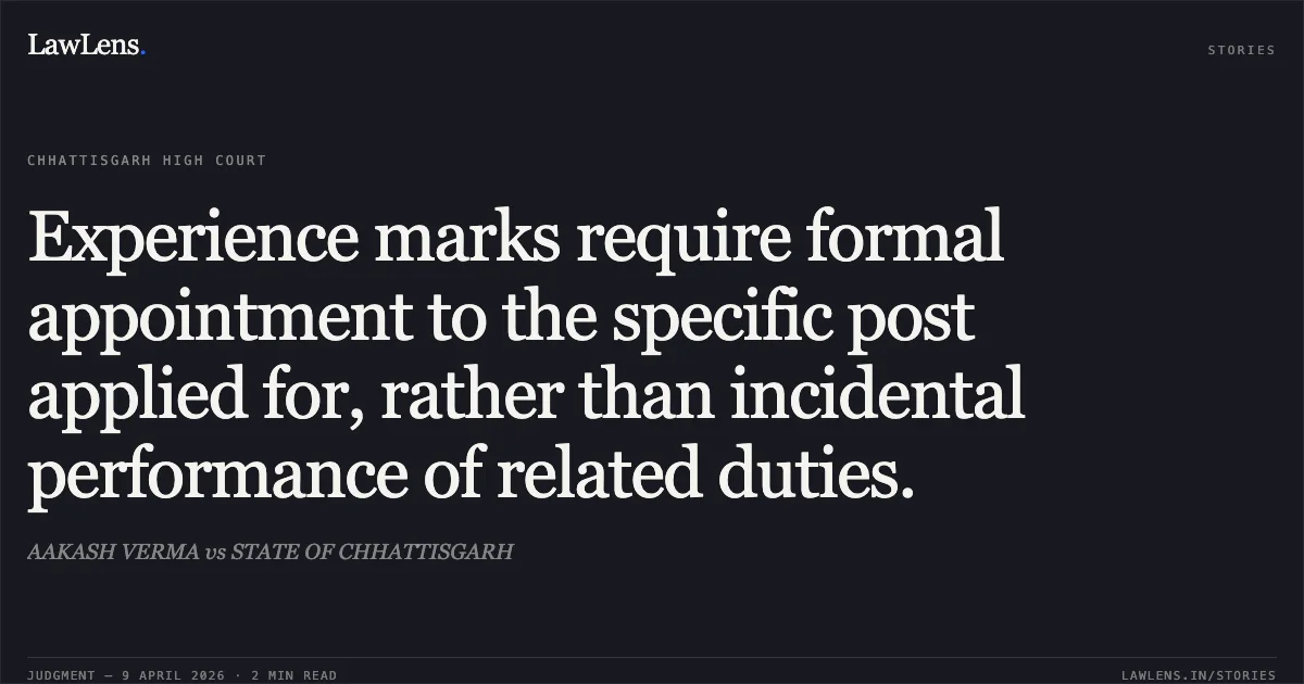 Experience marks require formal appointment to the specific post applied for, rather than incidental performance of related duties.. AAKASH VERMA vs STATE OF CHHATTISGARH. Chhattisgarh High Court. LawLens
