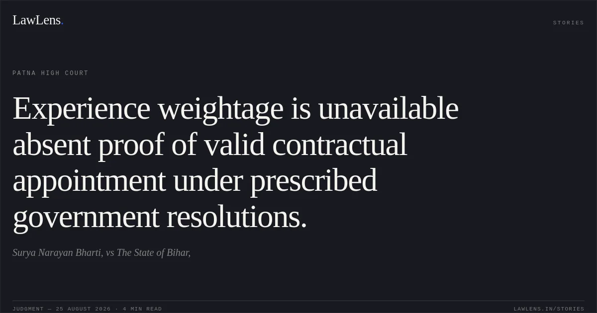 Experience weightage is unavailable absent proof of valid contractual appointment under prescribed government resolutions.. Surya Narayan Bharti, vs The State of Bihar,. Patna High Court. LawLens