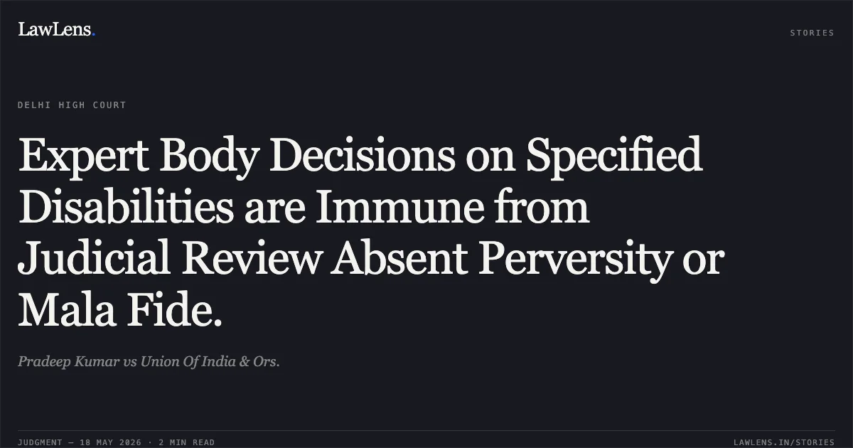Expert Body Decisions on Specified Disabilities are Immune from Judicial Review Absent Perversity or Mala Fide.. Pradeep Kumar vs Union Of India & Ors.. Delhi High Court. LawLens