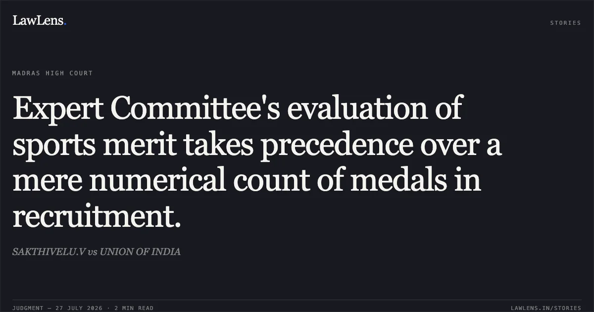 Expert Committee's evaluation of sports merit takes precedence over a mere numerical count of medals in recruitment.. SAKTHIVELU.V vs UNION OF INDIA. Madras High Court. LawLens