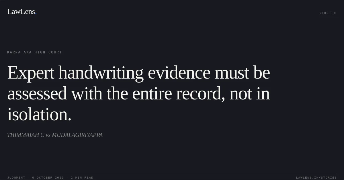 Expert handwriting evidence must be assessed with the entire record, not in isolation.. THIMMAIAH C vs MUDALAGIRIYAPPA. Karnataka High Court. LawLens