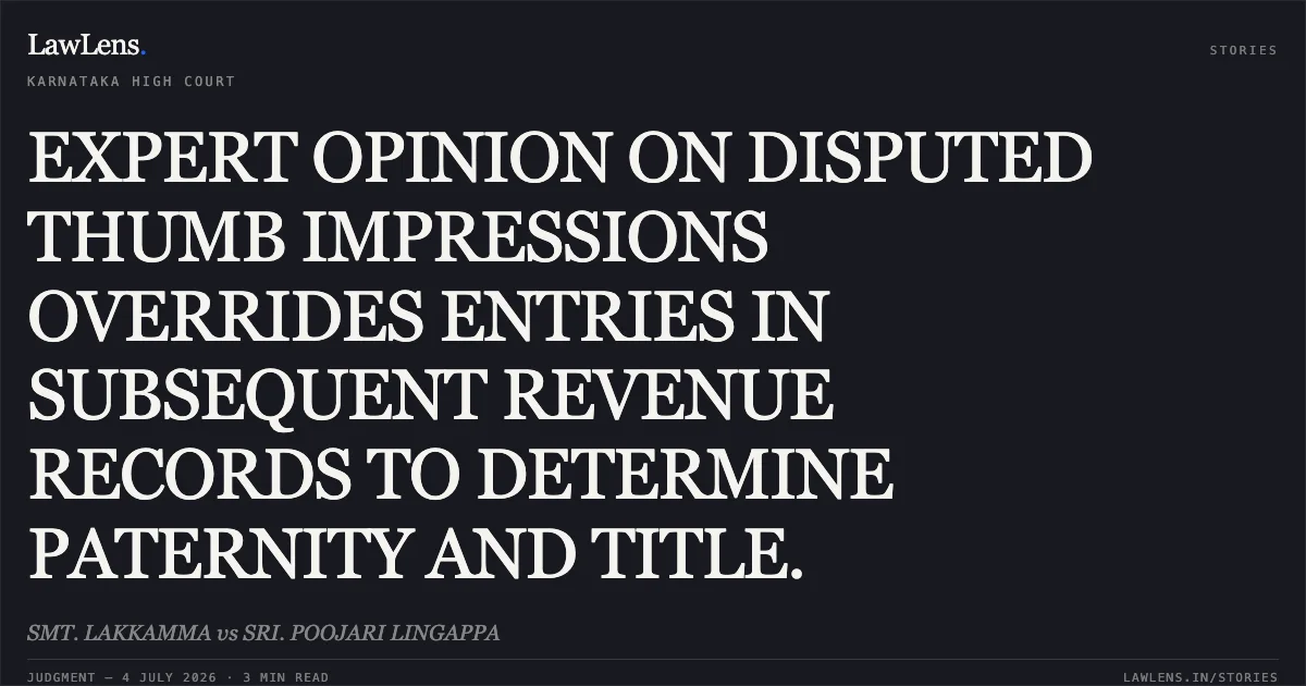 EXPERT OPINION ON DISPUTED THUMB IMPRESSIONS OVERRIDES ENTRIES IN SUBSEQUENT REVENUE RECORDS TO DETERMINE PATERNITY AND TITLE.. SMT. LAKKAMMA vs SRI. POOJARI LINGAPPA. Karnataka High Court. LawLens