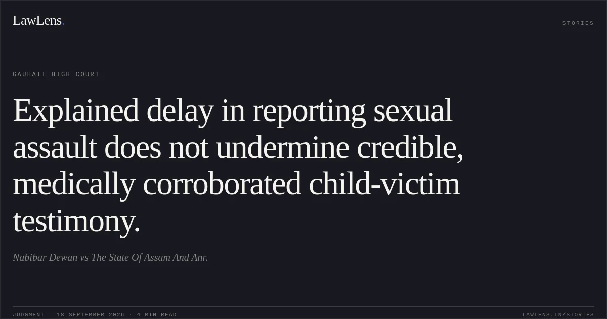 Explained delay in reporting sexual assault does not undermine credible, medically corroborated child-victim testimony.. Nabibar Dewan vs The State Of Assam And Anr.. Gauhati High Court. LawLens